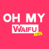 OH MY WAIFU