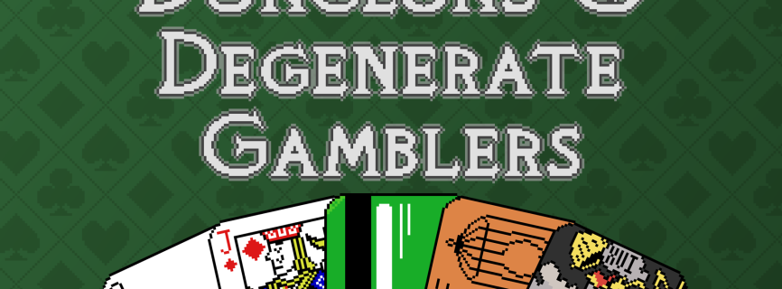 Dungeons & Degenerate Gamblers
